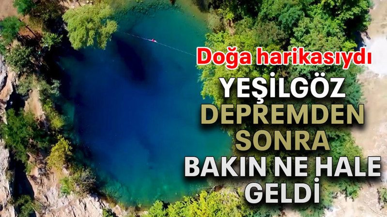 Yeşilgöz depremden sonra bakın ne hale geldi